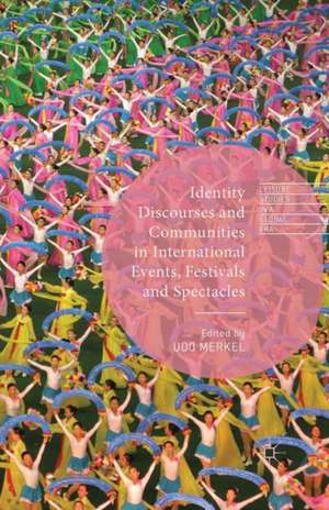 Identity Discourses and Communities in International Events, Festivals and Spectacles de Udo Merkel