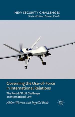 Governing the Use-of-Force in International Relations: The Post 9/11 US Challenge on International Law de A. Warren