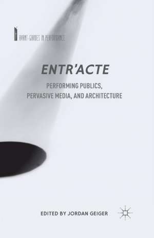 Entr'acte: Performing Publics, Pervasive Media, and Architecture de J. Geiger