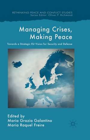 Managing Crises, Making Peace: Towards a Strategic EU Vision for Security and Defense de M. Galantino