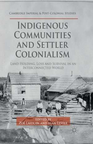 Indigenous Communities and Settler Colonialism: Land Holding, Loss and Survival in an Interconnected World de Z. Laidlaw