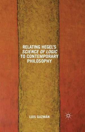 Relating Hegel's Science of Logic to Contemporary Philosophy: Themes and Resonances de L. Guzman