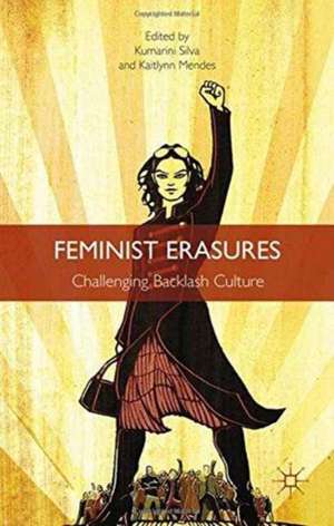 Feminist Erasures: Challenging Backlash Culture de K. Silva