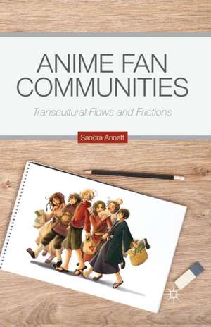 Anime Fan Communities: Transcultural Flows and Frictions de S. Annett