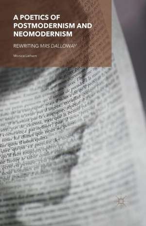 A Poetics of Postmodernism and Neomodernism: Rewriting Mrs Dalloway de M. Latham