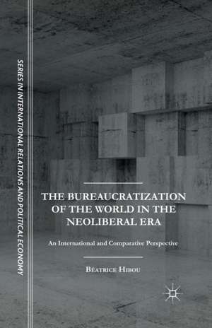 The Bureaucratization of the World in the Neoliberal Era: An International and Comparative Perspective de B. Hibou