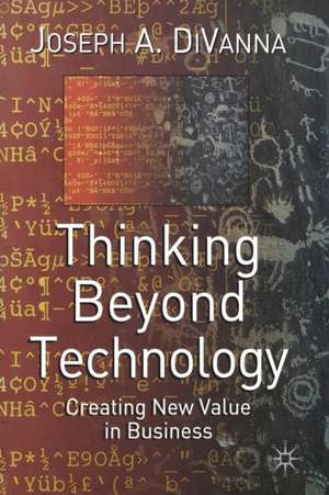 Thinking Beyond Technology: Creating New Value in Business de J. DiVanna