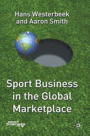 Sport Business in the Global Marketplace de H. Westerbeek