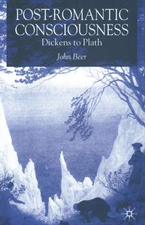 Post-Romantic Consciousness: Dickens to Plath de J. Beer