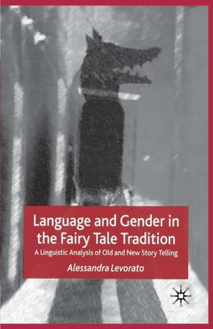 Language and Gender in the Fairy Tale Tradition: A Linguistic Analysis of Old and New Story-Telling de Alessandra Levorato