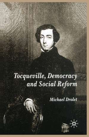 Tocqueville, Democracy and Social Reform de M. Drolet