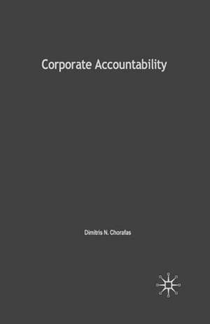 Corporate Accountability: With Case Studies in Pension Funds and in the Banking Industry de D. Chorafas