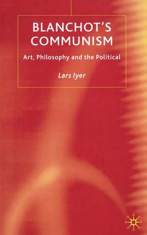 Blanchot's Communism: Art, Philosophy and the Political de L. Iyer