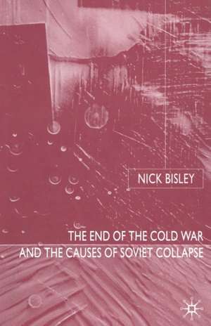 The End of the Cold War and the Causes of Soviet Collapse de N. Bisley