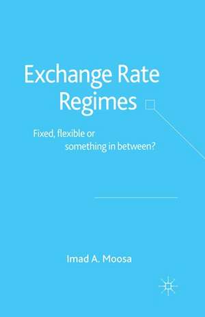 Exchange Rate Regimes: Fixed, Flexible or Something in Between? de I. Moosa