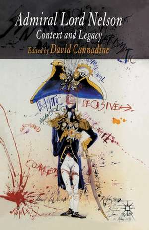 Admiral Lord Nelson: Context and Legacy de D. Cannadine