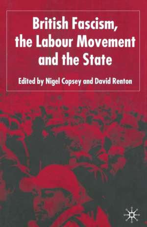 British Fascism, the Labour Movement and the State de N. Copsey