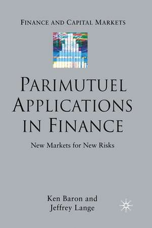 Parimutuel Applications In Finance: New Markets for New Risks de Ken Baron