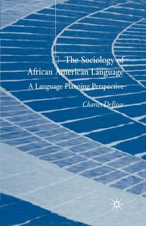 The Sociology of African American Language: A Language Planning Perspective de C. DeBose