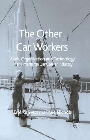 The Other Car Workers: Work, Organisation and Technology in the Maritime Car Carrier Industry de E. Kahveci