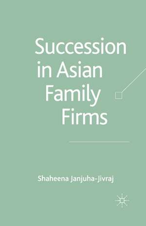 Succession in Asian Family Firms de S. Janjuha-Jivraj