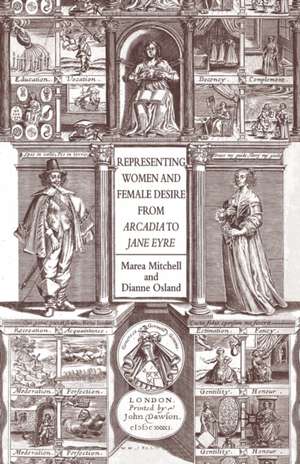 Representing Women and Female Desire From Arcadia to Jane Eyre de Marea Mitchell