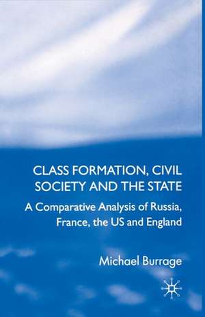 Class Formation, Civil Society and the State: A Comparative Analysis of Russia, France, UK and the US de Michael Burrage