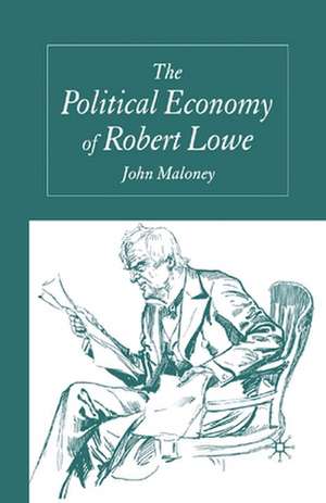 The Political Economy of Robert Lowe de J. Maloney