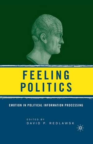 Feeling Politics: Emotion in Political Information Processing de D. Redlawsk