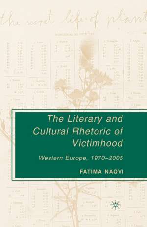 The Literary and Cultural Rhetoric of Victimhood: Western Europe, 1970-2005 de F. Naqvi