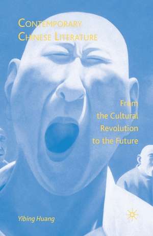 Contemporary Chinese Literature: From the Cultural Revolution to the Future de Y. Huang