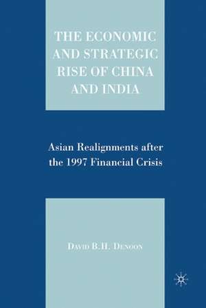 The Economic and Strategic Rise of China and India: Asian Realignments after the 1997 Financial Crisis de D. Denoon