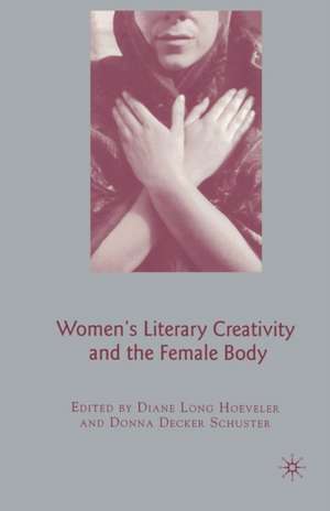 Women's Literary Creativity and the Female Body de D. Hoeveler