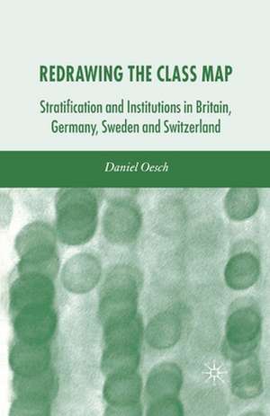 Redrawing the Class Map: Stratification and Institutions in Britain, Germany, Sweden and Switzerland de D. Oesch