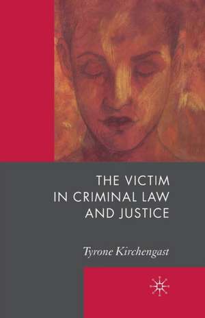 The Victim in Criminal Law and Justice de T. Kirchengast