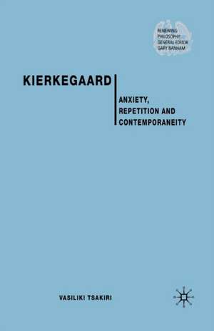 Kierkegaard: Anxiety, Repetition and Contemporaneity de V. Tsakiri