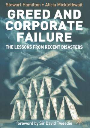 Greed and Corporate Failure: The Lessons from Recent Disasters de S. Hamilton