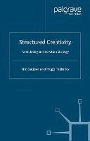 Structured Creativity: Formulating an Innovation Strategy de T. Sauber