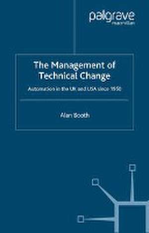 The Management of Technical Change: Automation in the UK and USA since1950 de A. Booth