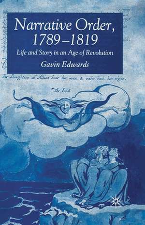 Narrative Order, 1789-1819: Life and Story in an Age of Revolution de G. Edwards