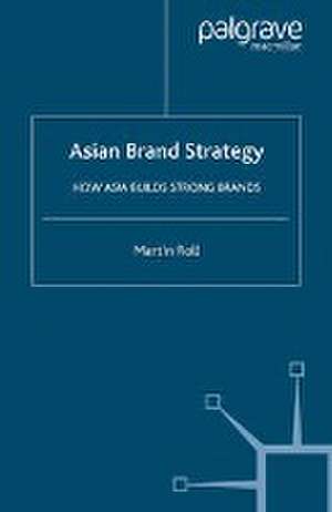 Asian Brand Strategy: How Asia Builds Strong Brands de M. Roll