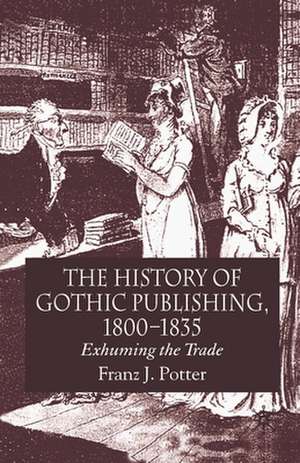 The History of Gothic Publishing, 1800-1835: Exhuming the Trade de F. Potter