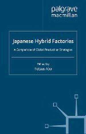 Japanese Hybrid Factories: A Comparison of Global Production Strategies de T. Abo