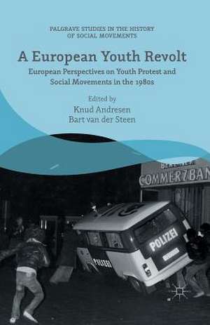 A European Youth Revolt: European Perspectives on Youth Protest and Social Movements in the 1980s de Bart van der Steen