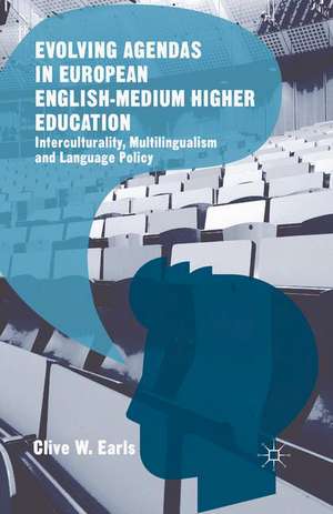 Evolving Agendas in European English-Medium Higher Education: Interculturality, Multilingualism and Language Policy de Clive W. Earls