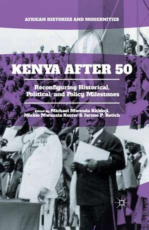 Kenya After 50: Reconfiguring Historical, Political, and Policy Milestones de Michael Mwenda Kithinji