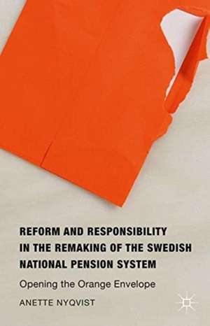 Reform and Responsibility in the Remaking of the Swedish National Pension System: Opening the Orange Envelope de Anette Nyqvist