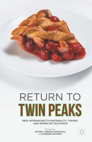 Return to Twin Peaks: New Approaches to Materiality, Theory, and Genre on Television de Jeffrey Andrew Weinstock