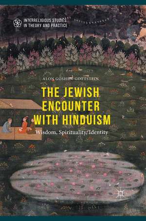 The Jewish Encounter with Hinduism: History, Spirituality, Identity de Alon Goshen-Gottstein