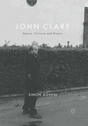 John Clare: Nature, Criticism and History de Simon Kövesi